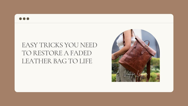 Easy Tricks you need to restore a faded leather bag to life